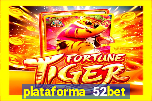 plataforma 52bet 茅 confi谩vel