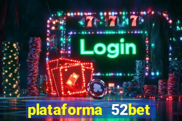 plataforma 52bet 茅 confi谩vel