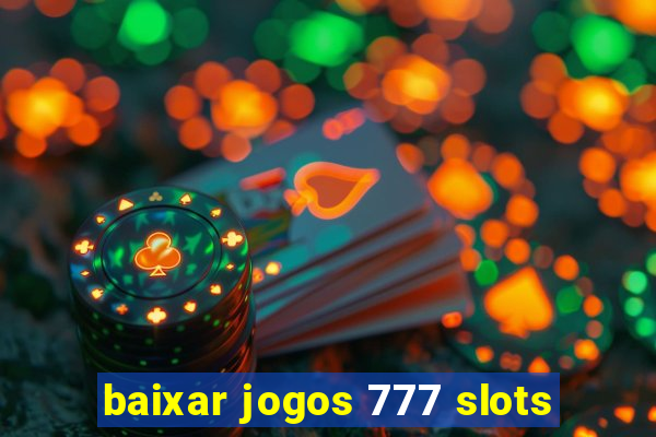 baixar jogos 777 slots