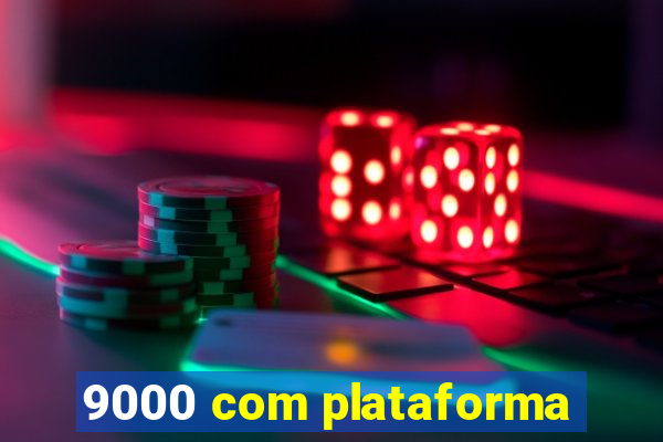 9000 com plataforma