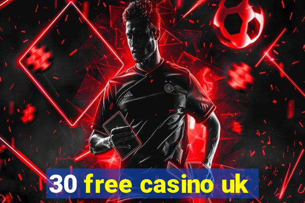 30 free casino uk