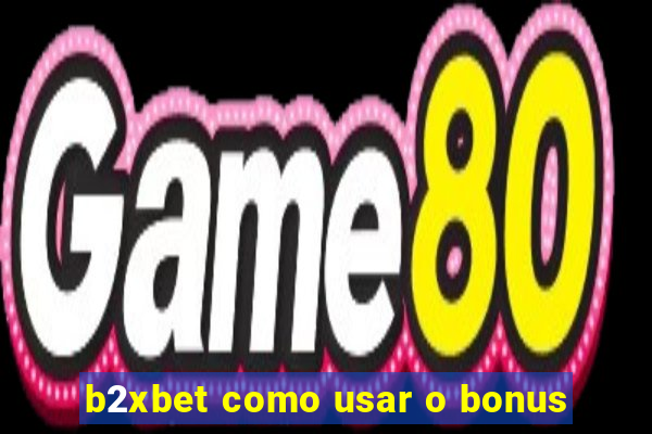 b2xbet como usar o bonus