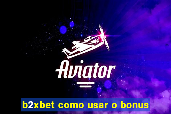 b2xbet como usar o bonus