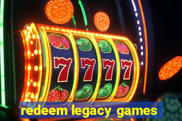 redeem legacy games