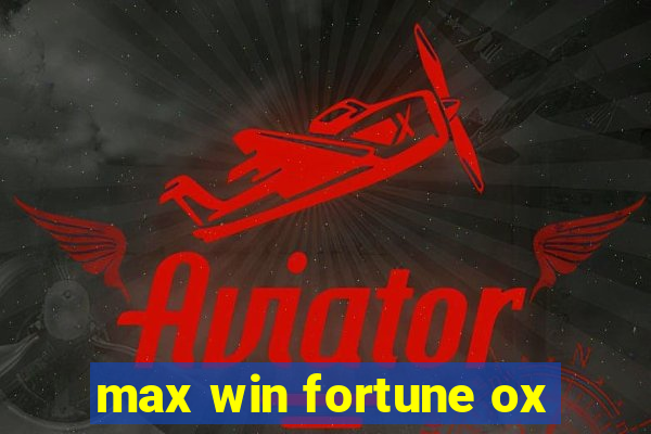 max win fortune ox