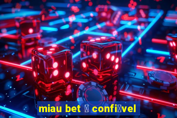 miau bet 茅 confi谩vel