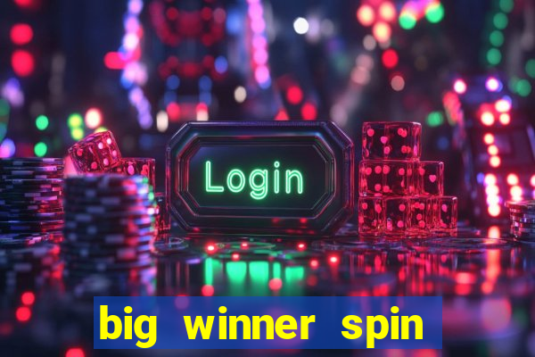 big winner spin and win money