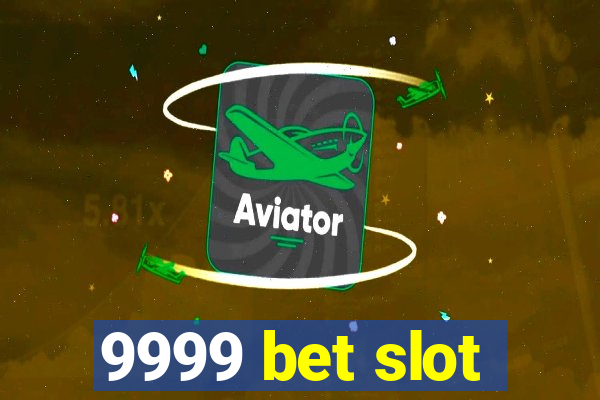 9999 bet slot