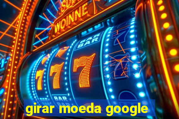 girar moeda google