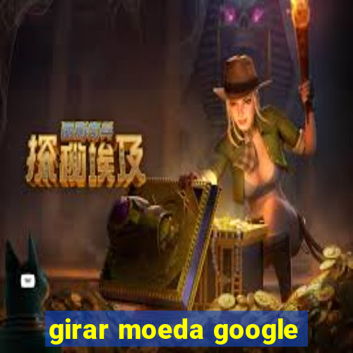 girar moeda google