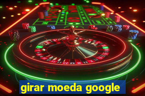 girar moeda google