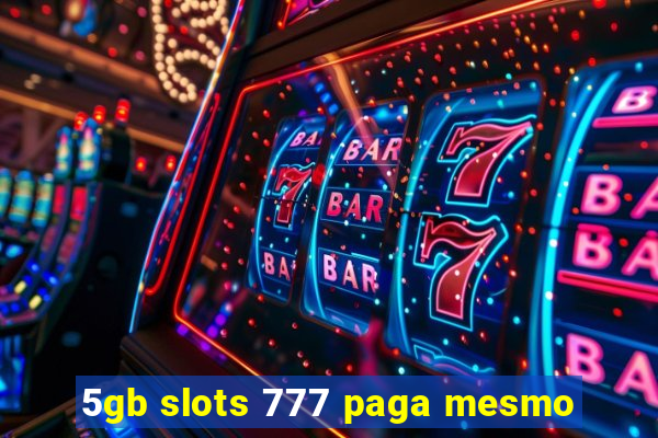 5gb slots 777 paga mesmo