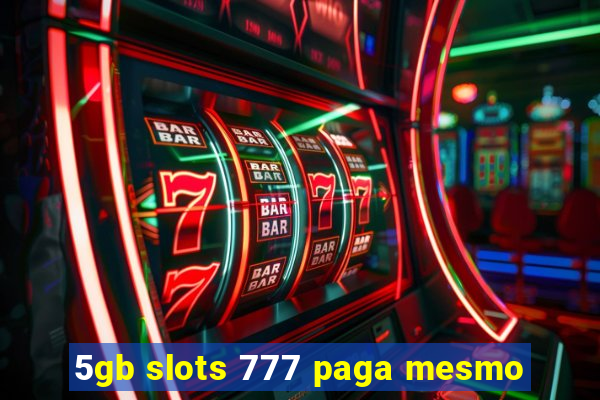 5gb slots 777 paga mesmo