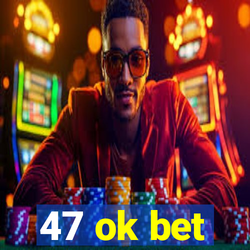 47 ok bet