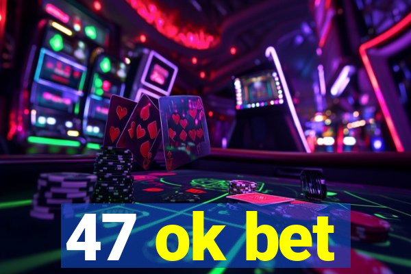 47 ok bet