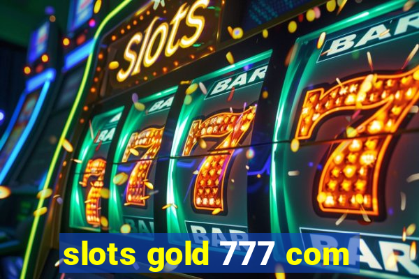 slots gold 777 com