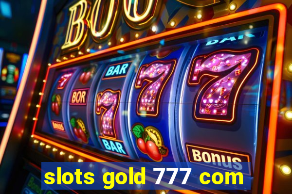 slots gold 777 com