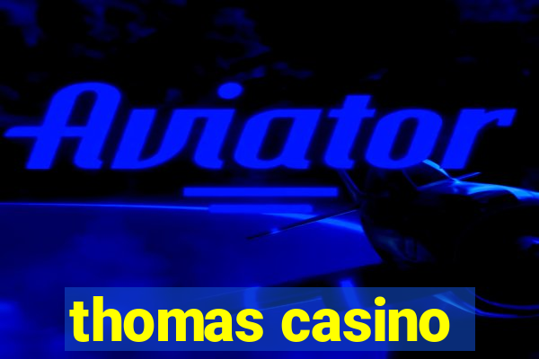 thomas casino