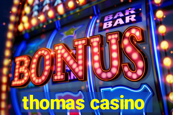 thomas casino