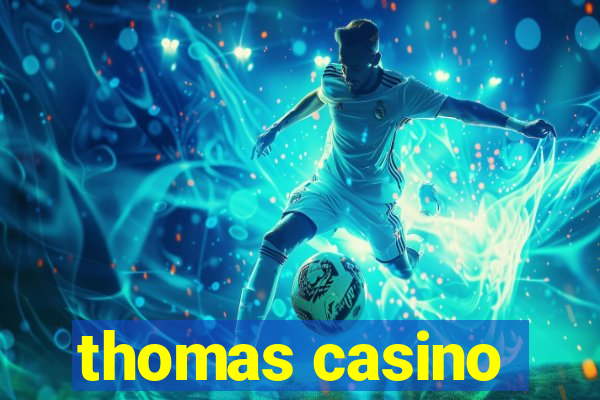 thomas casino