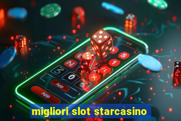 migliori slot starcasino