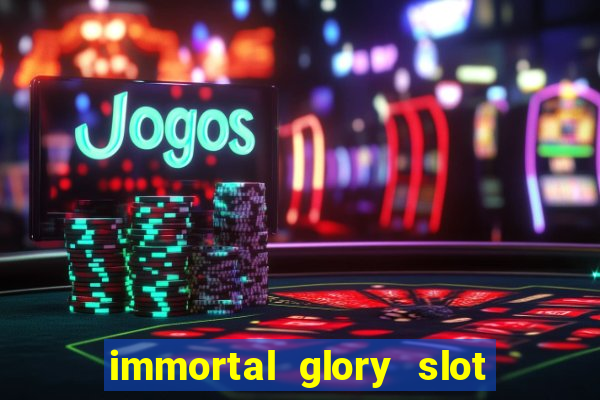 immortal glory slot free play