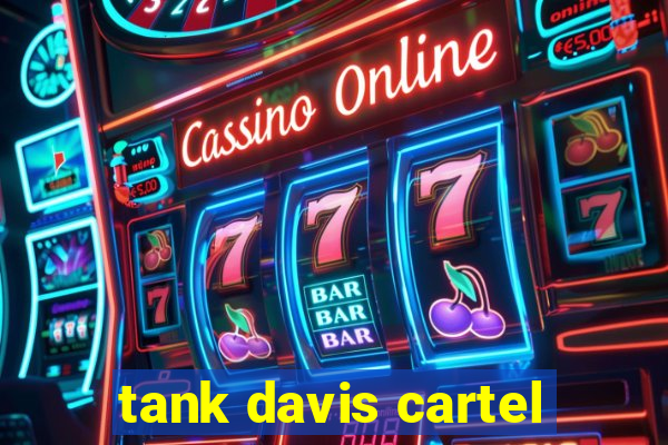 tank davis cartel