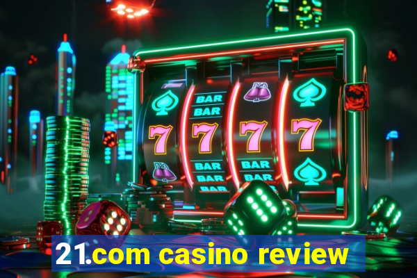 21.com casino review