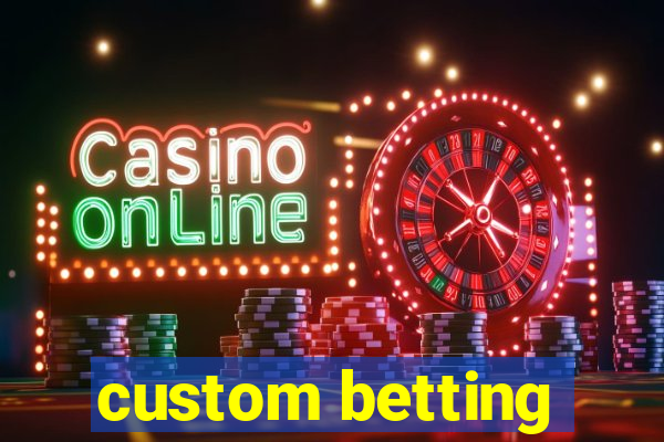 custom betting