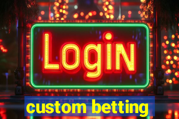 custom betting