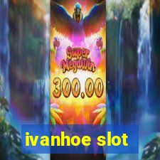 ivanhoe slot