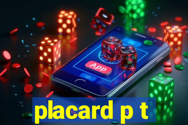 placard p t