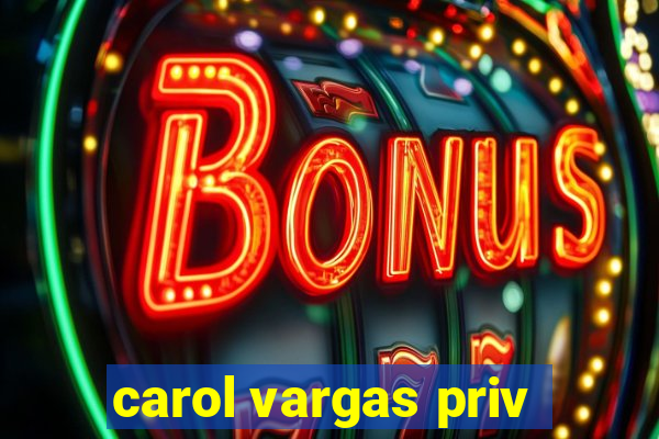 carol vargas priv