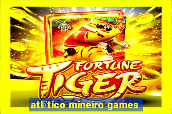 atl茅tico mineiro games