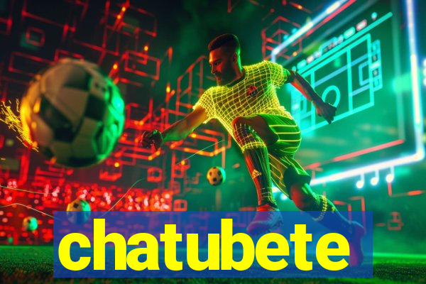 chatubete