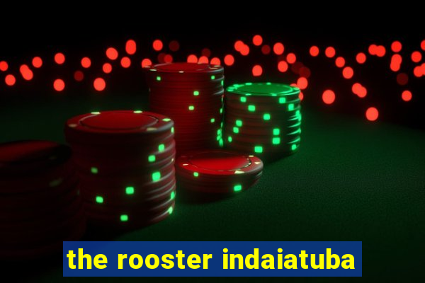 the rooster indaiatuba