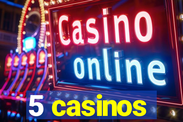 5 casinos