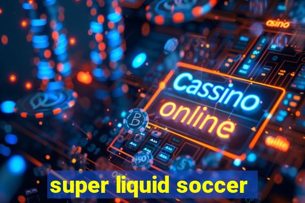 super liquid soccer