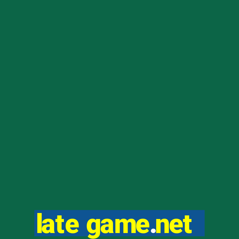 late game.net