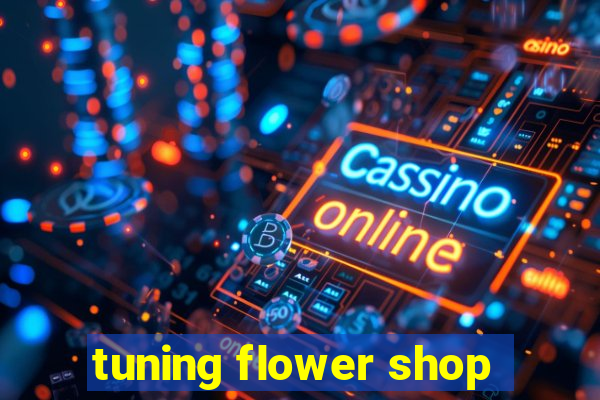 tuning flower shop