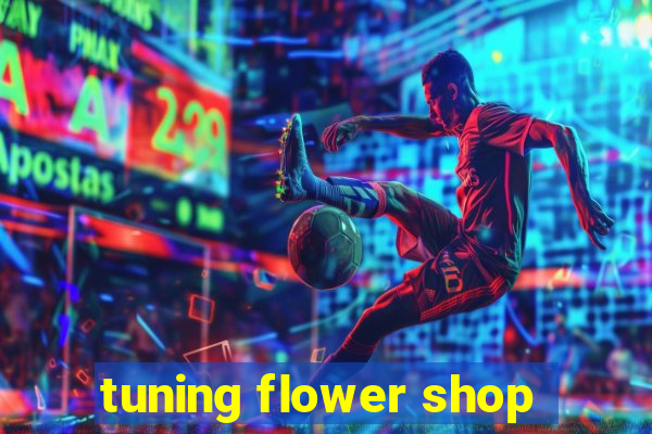 tuning flower shop