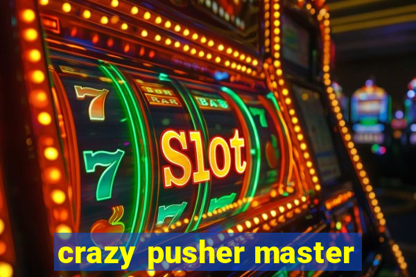 crazy pusher master