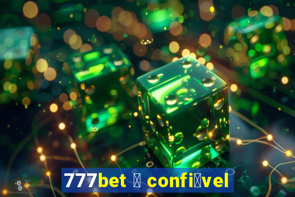 777bet 茅 confi谩vel