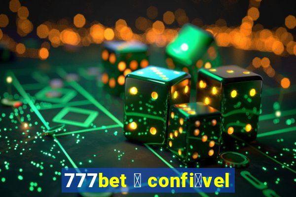 777bet 茅 confi谩vel