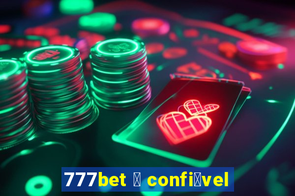 777bet 茅 confi谩vel