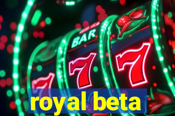 royal beta