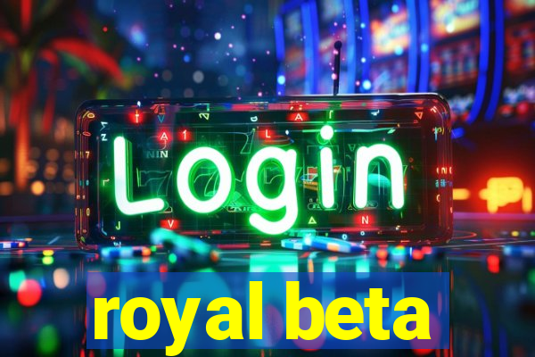 royal beta