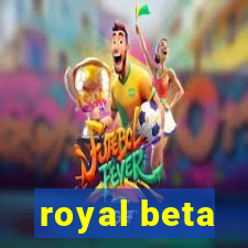 royal beta