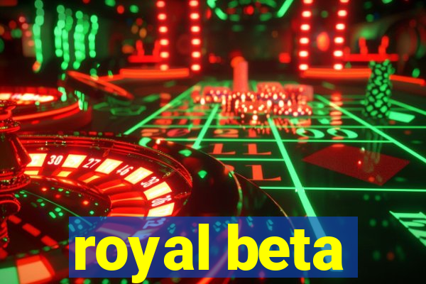 royal beta