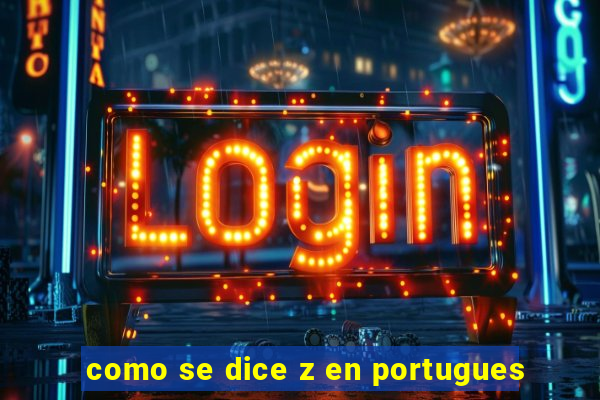 como se dice z en portugues